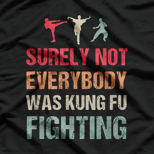 Surely Not Everybody Was Kung Fu Fighting Funny Karate T-Shirt