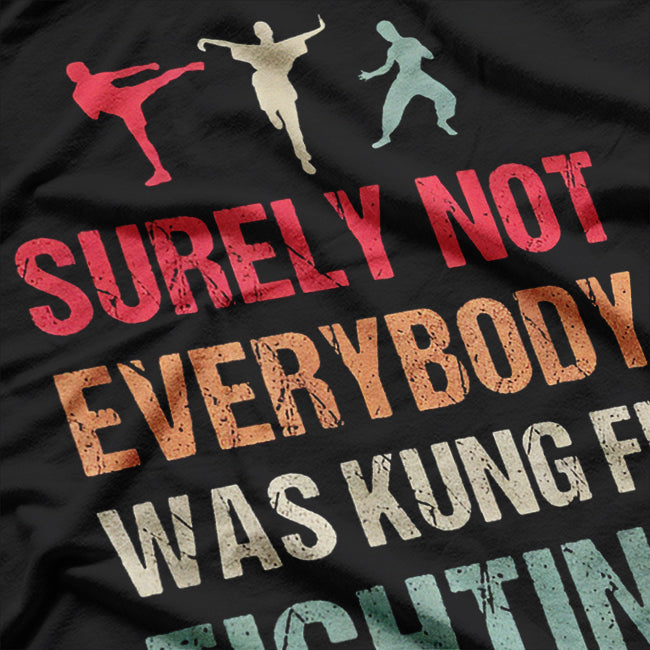 Surely Not Everybody Was Kung Fu Fighting Funny Karate T-Shirt