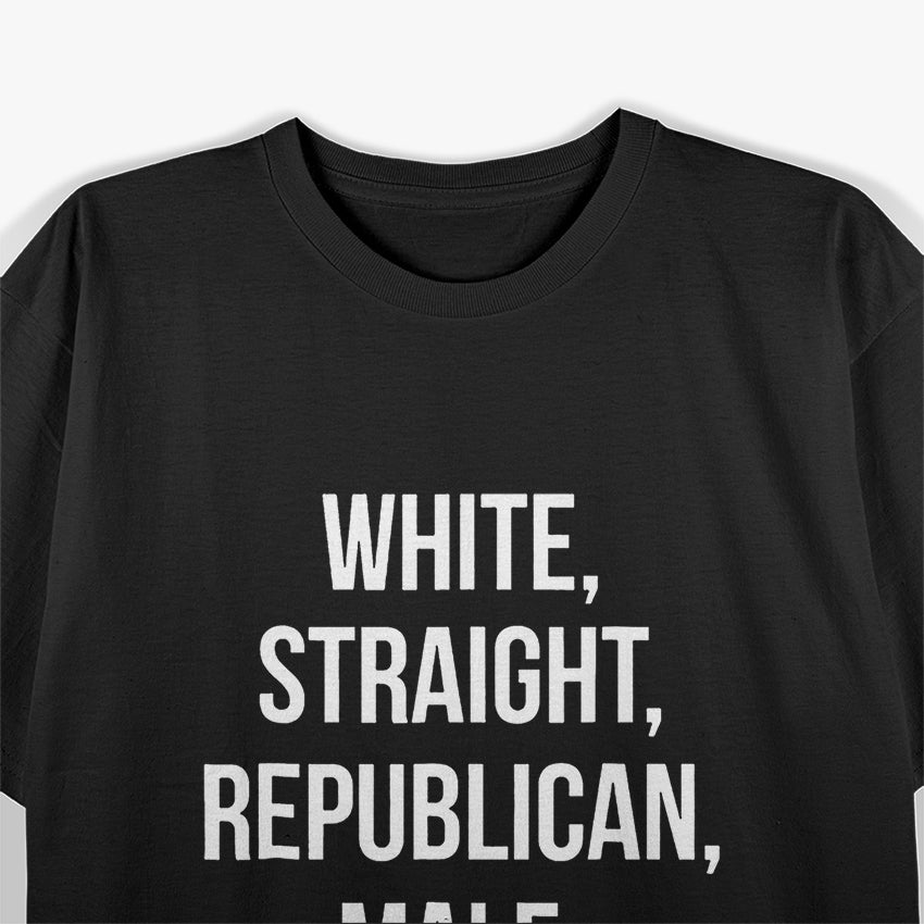 Proudly White, Straight & Republican - Humor Edition T-Shirt