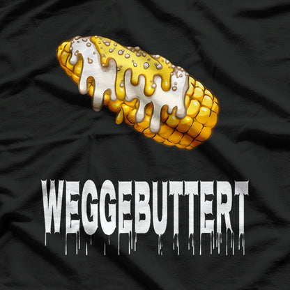 Weggebuttert - Corn Cob Butter Fun German Humor T-Shirt