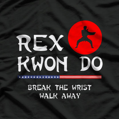 Break The Wrist Walk Away - Rex Kwon Do T-Shirt