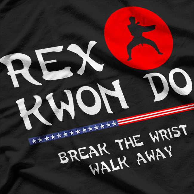 Break The Wrist Walk Away - Rex Kwon Do T-Shirt