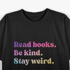 Stay Weird Read Books Be Kind Fun Quirky Quote T-Shirt