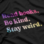 Stay Weird Read Books Be Kind Fun Quirky Quote T-Shirt