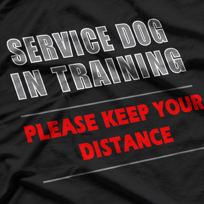 Service Dog in Training, For Dedicated Handlers and Trainers T-Shirt