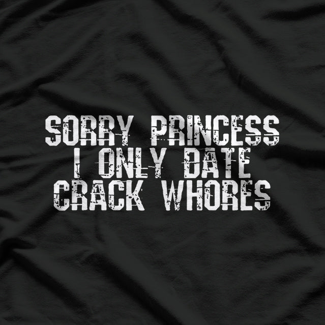 Sorry Princess, I Only Date Funny Sarcastic Humor T-Shirt
