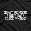 Sorry Princess, I Only Date Funny Sarcastic Humor T-Shirt