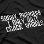 Sorry Princess, I Only Date Funny Sarcastic Humor T-Shirt