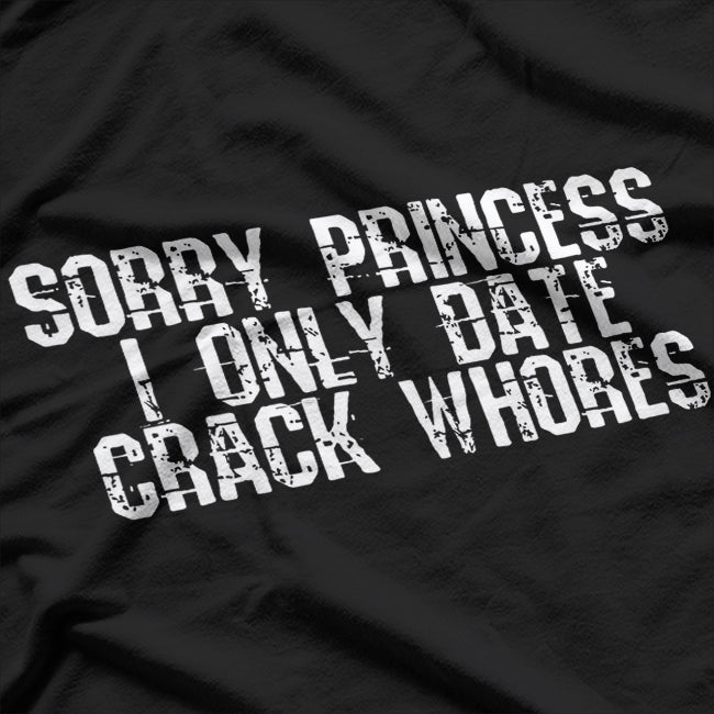 Sorry Princess, I Only Date Funny Sarcastic Humor T-Shirt