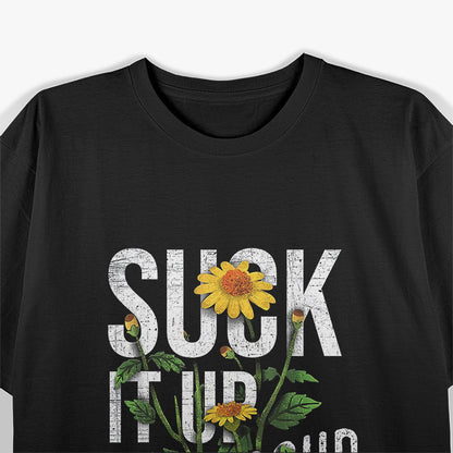 Suck It Up Buttercup - Funny Sunflower T-Shirt