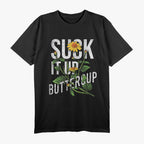 Suck It Up Buttercup - Funny Sunflower T-Shirt