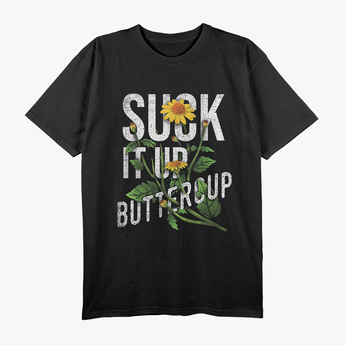 Suck It Up Buttercup - Funny Sunflower T-Shirt