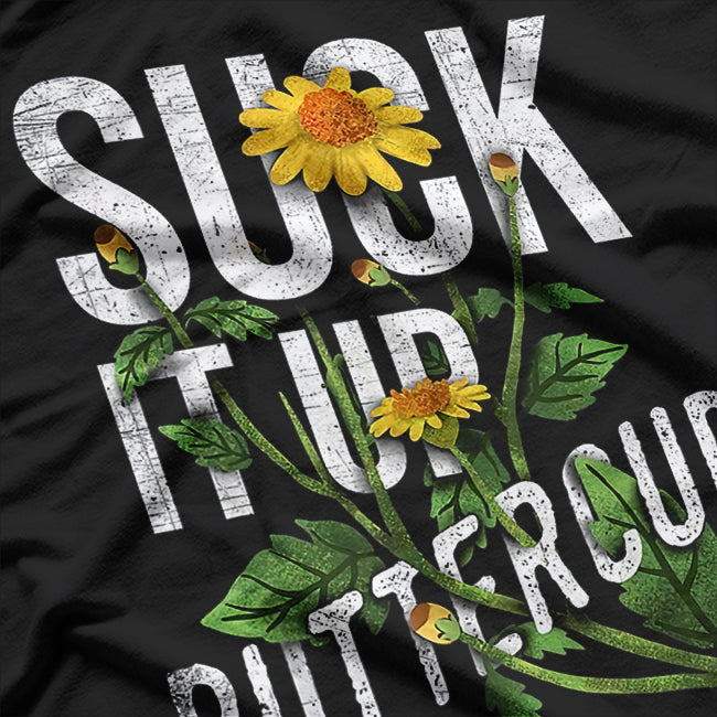 Suck It Up Buttercup - Funny Sunflower T-Shirt