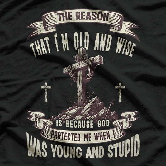 The Reason I'm Old And Wise Is Because God Protected Me T-Shirt