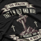 The Reason I'm Old And Wise Is Because God Protected Me T-Shirt