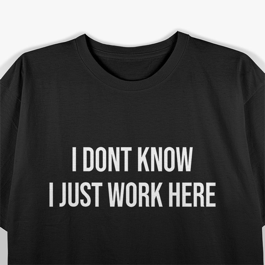 I Don’t Know I Just Work Here Funny Saying T-Shirt