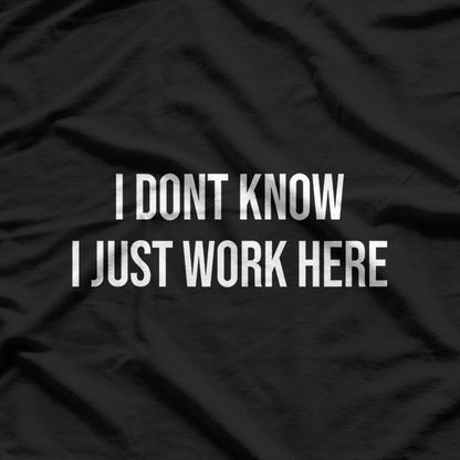 I Don’t Know I Just Work Here Funny Saying T-Shirt