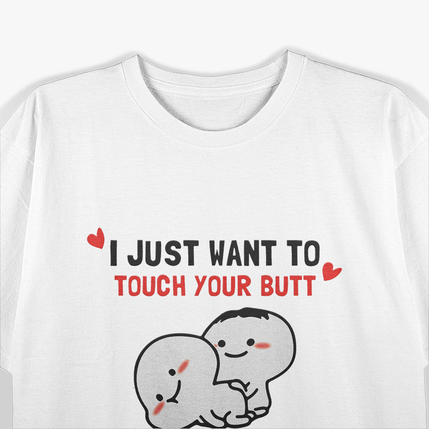 I Just Want to Touch Your Butt All the Time T-Shirt