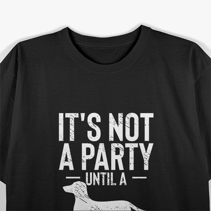 It’s Not a Party Until a Wiener Comes Out, Dachshund Dog T-Shirt