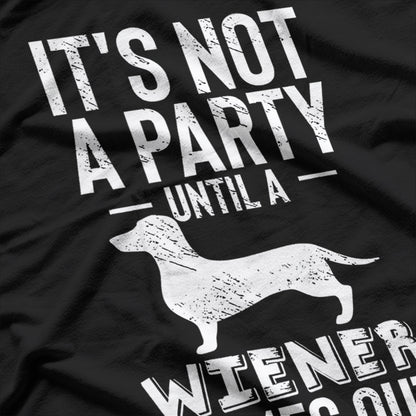 It’s Not a Party Until a Wiener Comes Out, Dachshund Dog T-Shirt