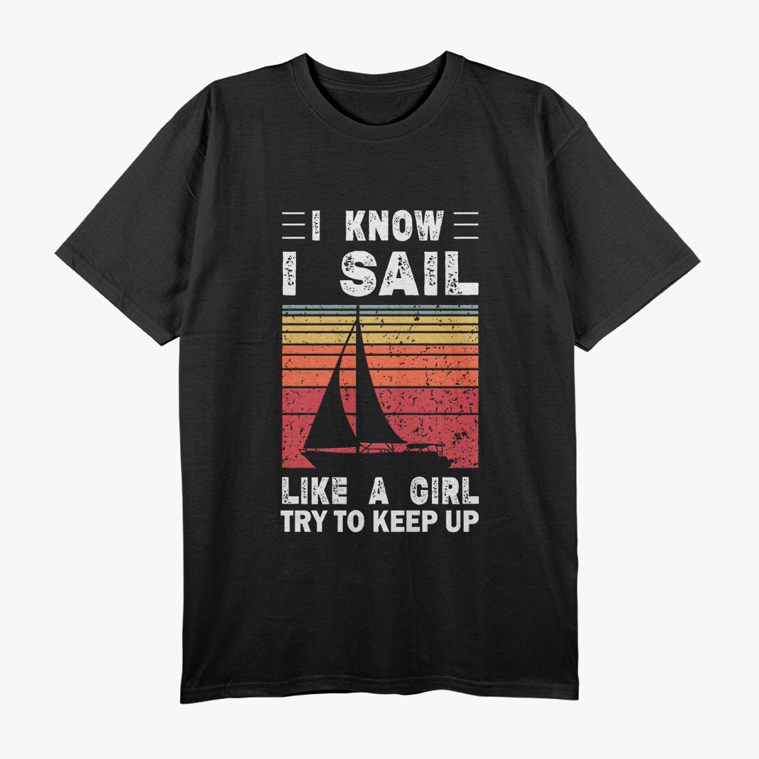 I Sail Like a Girl Try to Keep Up Funny Sailing Enthusiast T-Shirt