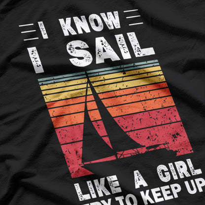 I Sail Like a Girl Try to Keep Up Funny Sailing Enthusiast T-Shirt