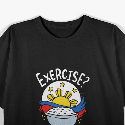 Exercise? I Thought You Said Extra Rice - Funny Filipino T-Shirt