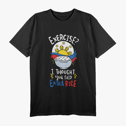 Exercise? I Thought You Said Extra Rice - Funny Filipino T-Shirt