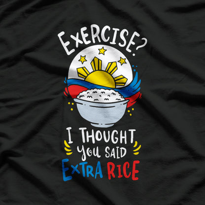 Exercise? I Thought You Said Extra Rice - Funny Filipino T-Shirt