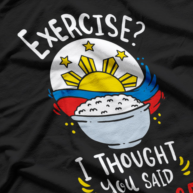 Exercise? I Thought You Said Extra Rice - Funny Filipino T-Shirt