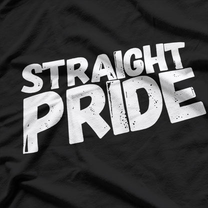 STRAIGHT PRIDE Quote - Bold Statement T-Shirt