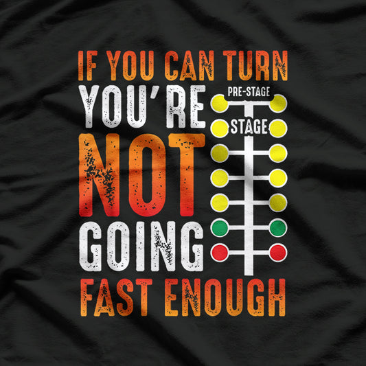 Dragster Saying Speed Lover Funny Racing Quote T-Shirt