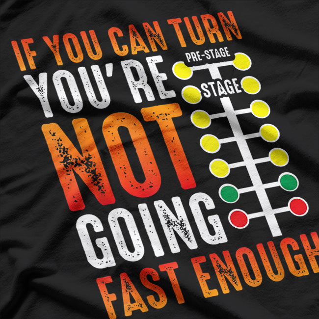 Dragster Saying Speed Lover Funny Racing Quote T-Shirt