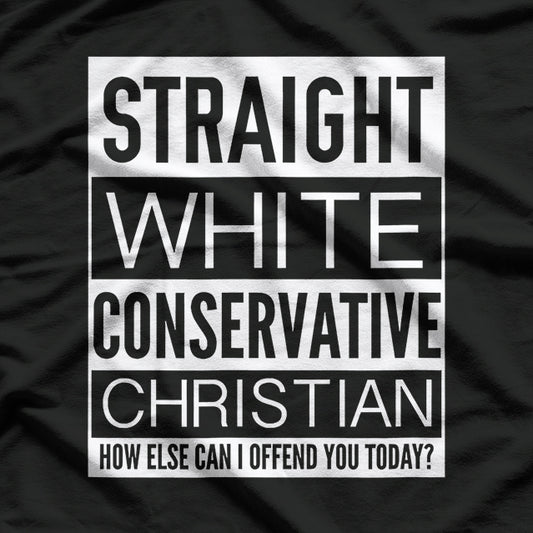 Offense Checklist: Straight, White, Conservative, Christian T-Shirt