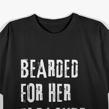 Bearded for Her Pleasure - Naughty Adult Humor T-Shirt