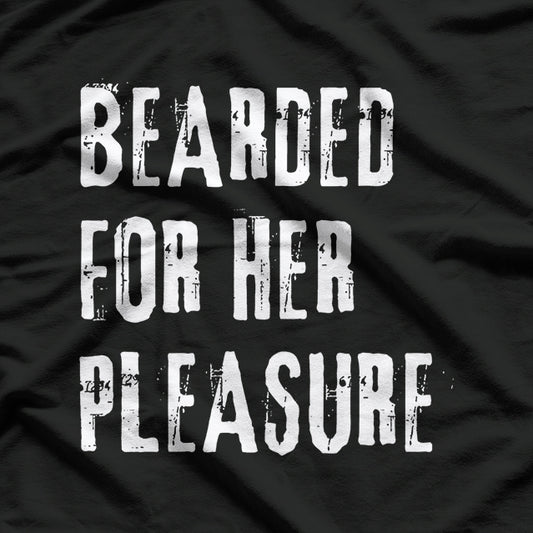 Bearded for Her Pleasure - Naughty Adult Humor T-Shirt