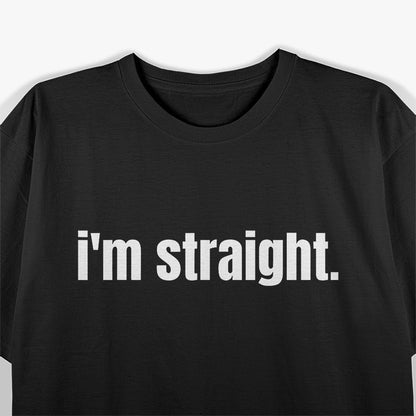 I’m Straight, End of Story T-Shirt