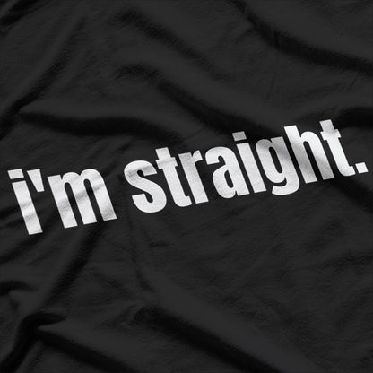 I’m Straight, End of Story T-Shirt