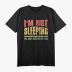 I’m Not Sleeping Just Resting My Eyes Funny T-Shirt