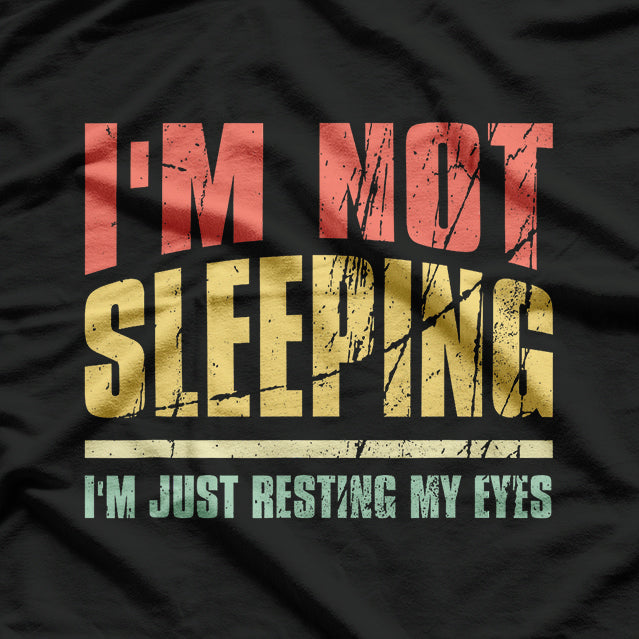 I’m Not Sleeping Just Resting My Eyes Funny T-Shirt