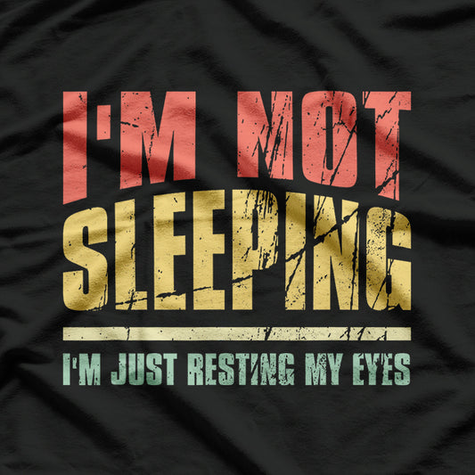 I’m Not Sleeping Just Resting My Eyes Funny T-Shirt