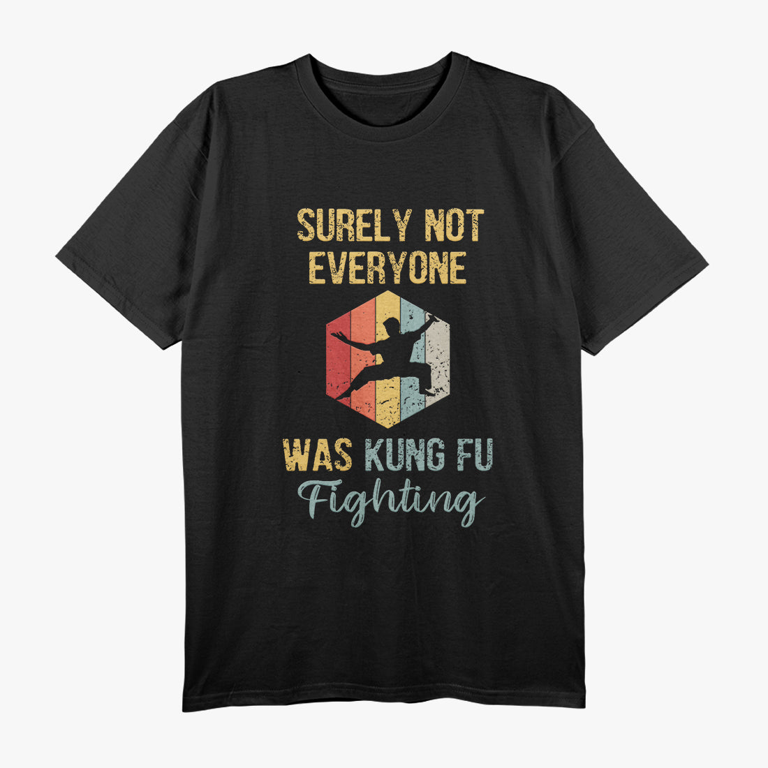 Surely Not Everyone Was Kung Fu Fighting T-Shirt