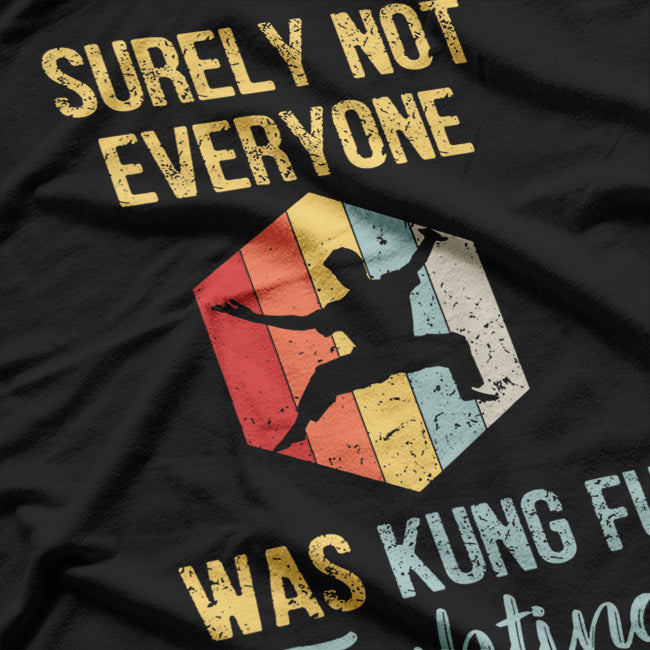 Surely Not Everyone Was Kung Fu Fighting T-Shirt