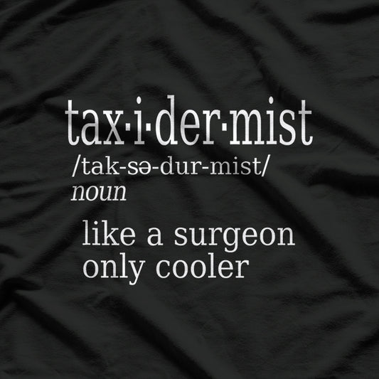 Taxidermists Definition Funny Artist Humor T-Shirt