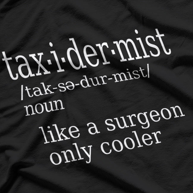 Taxidermists Definition Funny Artist Humor T-Shirt