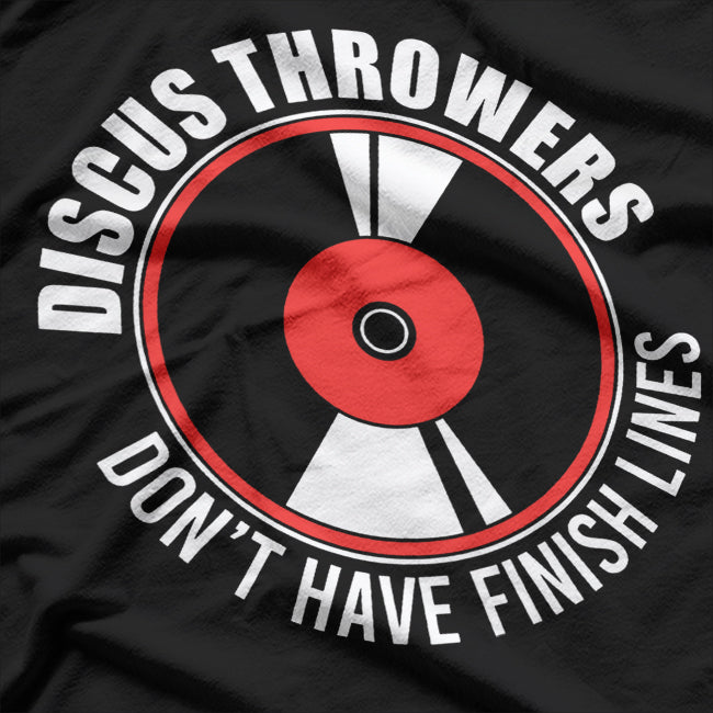 Throwers Don't Have Finish Lines Funny Discus Throw T-Shirt