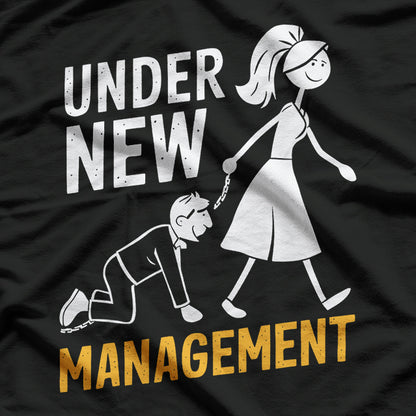Under New Management - Funny Wedding Marriage Humor T-Shirt