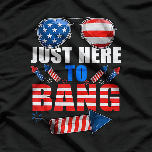 Funny 4th of July Here to Bang Fireworks T-Shirt