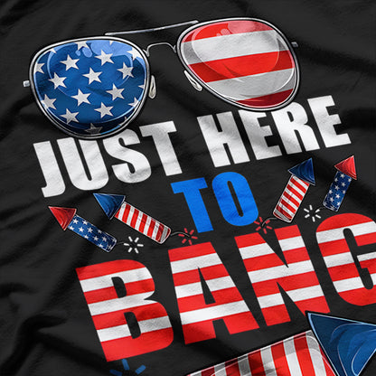 Funny 4th of July Here to Bang Fireworks T-Shirt