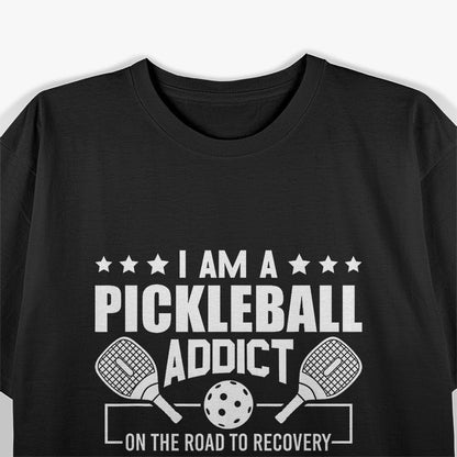 I Am A Pickleball Addict On The Road To Recovery Dink T-Shirt